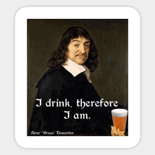 I Drink, Therefore I Am - Rene Descartes with a Beer Sticker